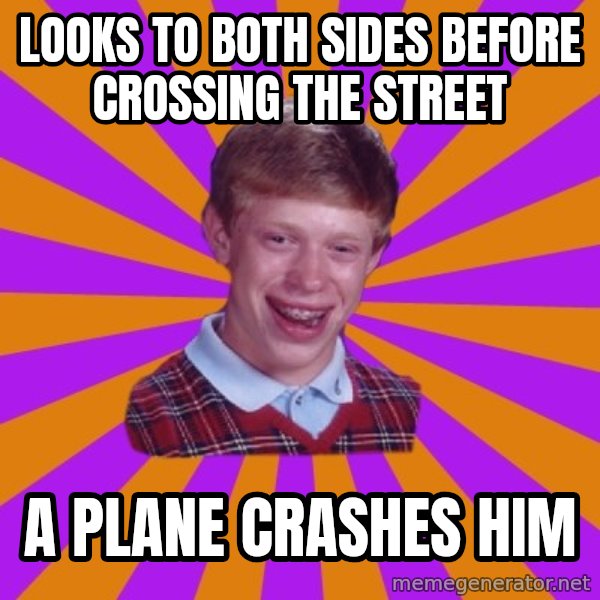 Unlucky Brian Strikes Again meme: looks to both sides before crossing the street / a plane crashes him