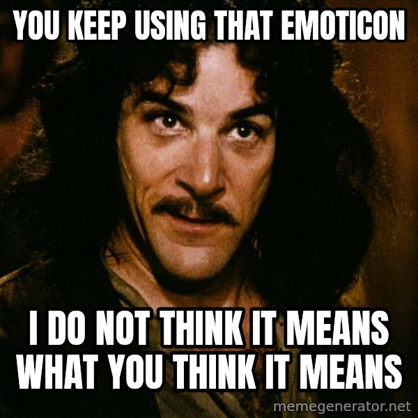 Inigo Montoya meme: You keep using that emoticon / i do not think it means what you think it means