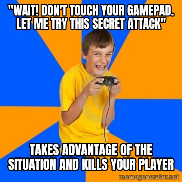 Annoying Gamer Kid meme: "WAIT! DON'T TOUCH YOUR GAMEPAD. LET ME TRY THIS SECRET ATTACK" / TAKES ADVANTAGE OF THE SITUATION AND KILLS YOUR PLAYER