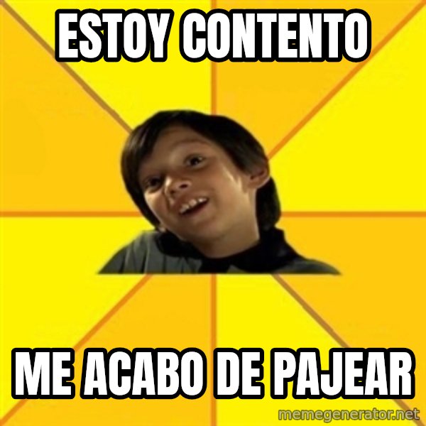 es bakans meme: estoy contento / me acabo de pajear