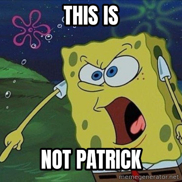 Spongebob Rage meme: THIS IS / NOT PATRICK