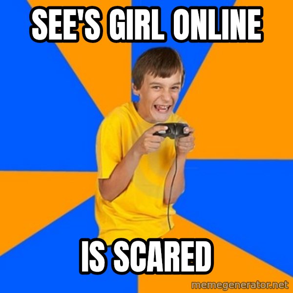 Annoying Gamer Kid meme: See's girl online / is scared