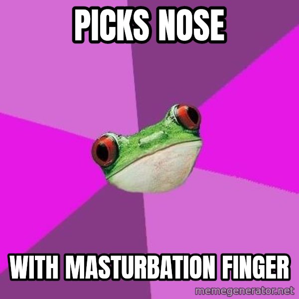 Foul Bachelorette Frog meme: picks nose / with masturbation finger