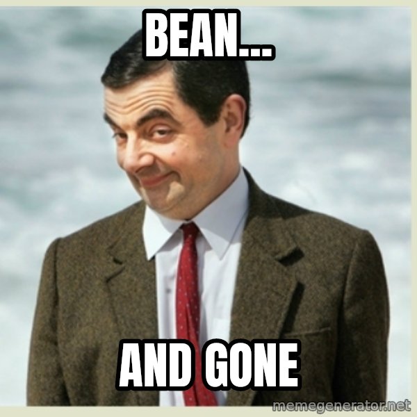MR bean meme: Bean... / And gone