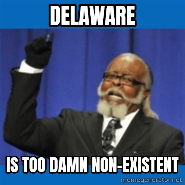 Too damn high meme: Delaware / is too Damn Non-Existent