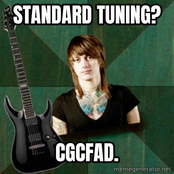 Progressive Guitarist meme: standard tuning? / cgcfad.