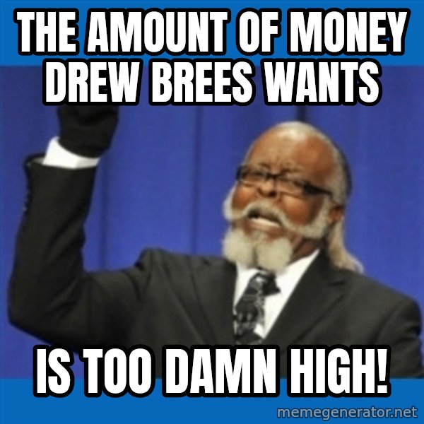Too damn high meme: the amount of money drew brees wants / is too damn high!
