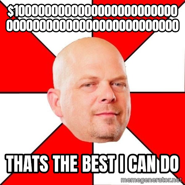 Pawn Stars meme: $100000000000000000000000000000000000000000000000000 / THATS THE BEST I CAN DO