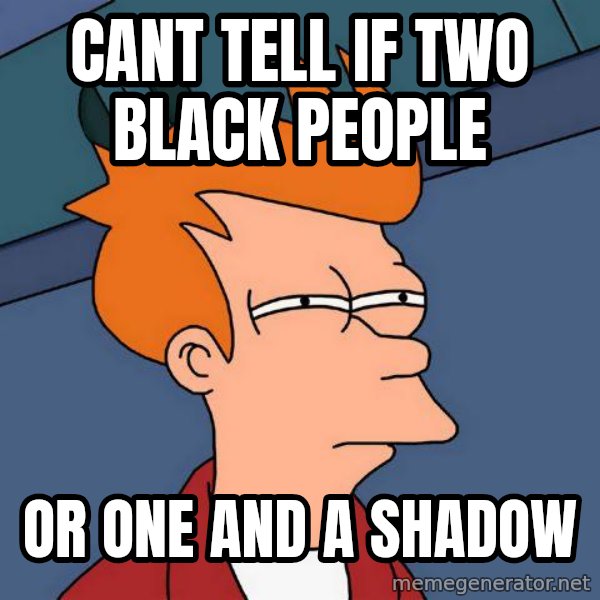 Futurama Fry meme: cant tell if two black people / or one and a shadow