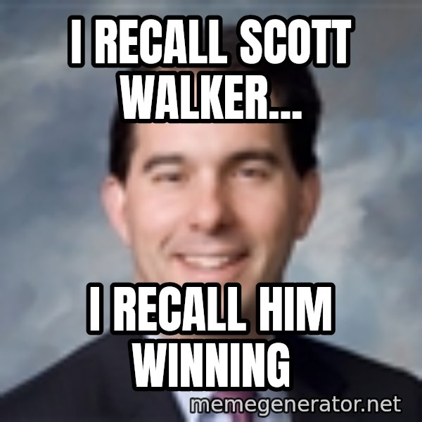 Governor Scott Walker meme: I recall Scott Walker... / I recall him winning