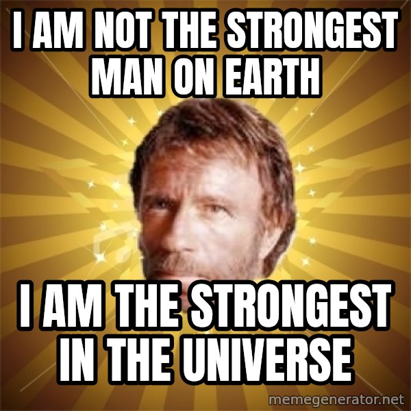 Chuck Norris Advice meme: i am not the strongest man on earth / i am the strongest in the universe