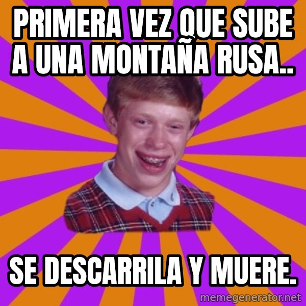 Unlucky Brian Strikes Again meme: primera vez que sube a una montaña rusa.. / se descarrila y muere.