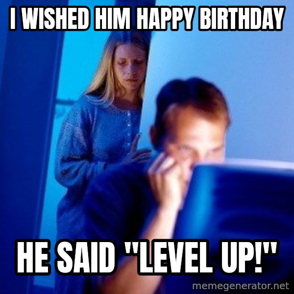Internet Husband meme: I Wished him happy birthday / He Said "Level up!"