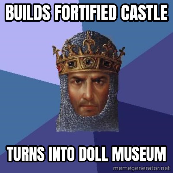 Age Of Empires meme: builds fortified castle / Turns into doll museum