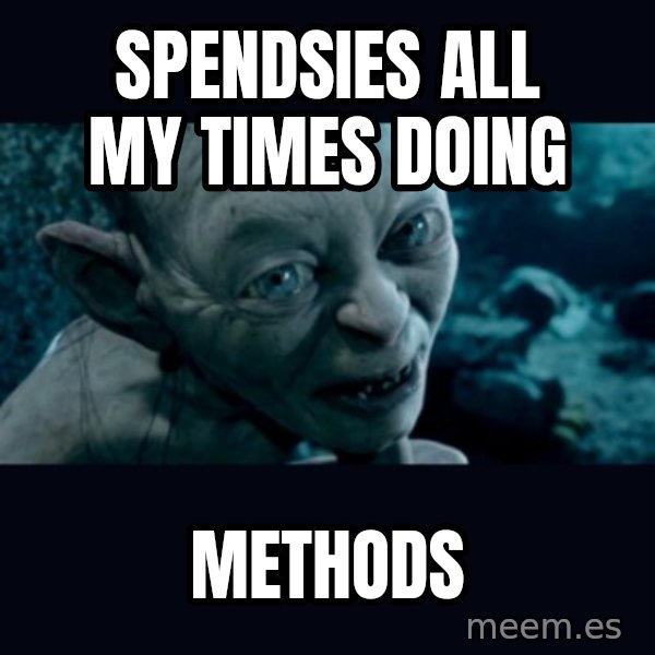 gollum meme: Spendsies all my times doing / methods