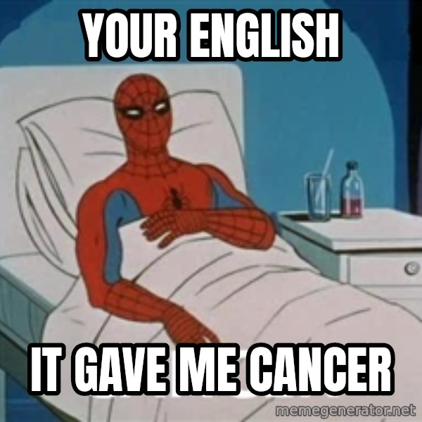 spiderman hospital meme: Your English / It gave me cancer