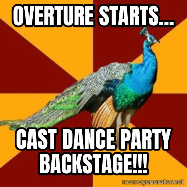 Thespian Peacock meme: Overture Starts... / Cast Dance Party Backstage!!!