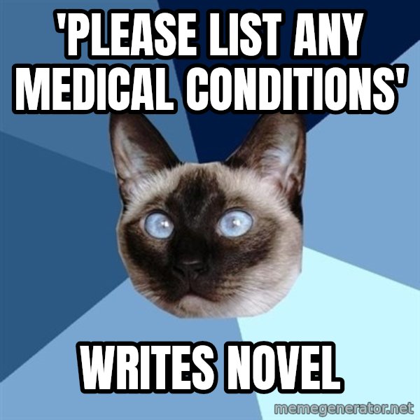 Chronic Illness Cat meme: 'please list any medical conditions' / writes novel