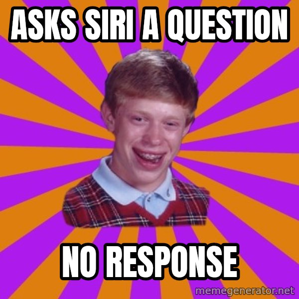 Unlucky Brian Strikes Again meme: Asks siri a question / No response