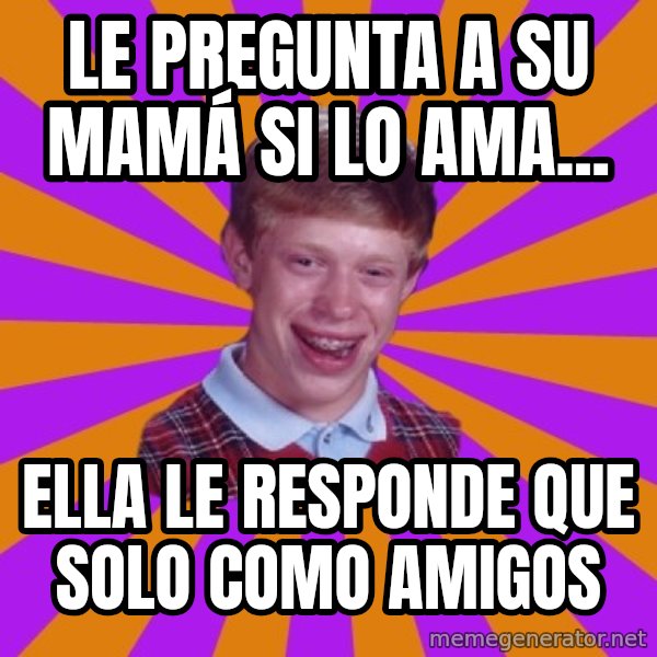 Unlucky Brian Strikes Again meme: le pregunta a su mamá si lo ama... / Ella le responde que solo como amigos