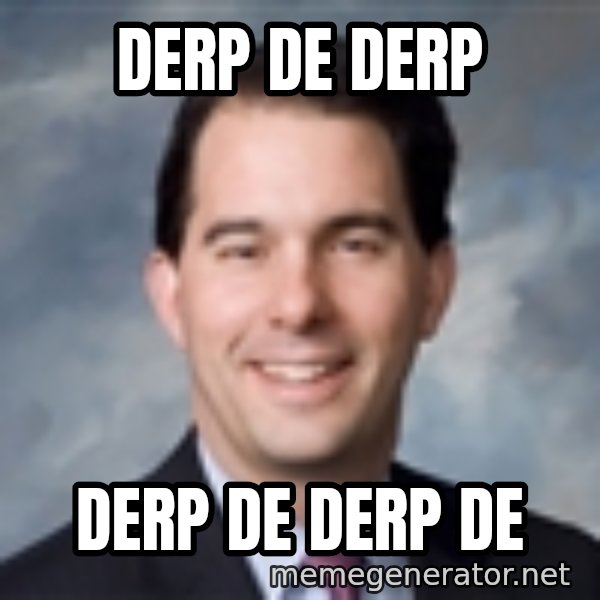 Governor Scott Walker meme: Derp de derp / derp de derp de