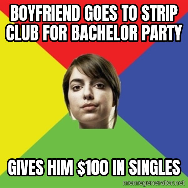 Non Jealous Girl meme: boyfriend goes to strip club for bachelor party / gives him $100 in singles
