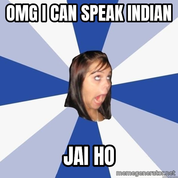 Annoying Facebook Girl meme: OMG I CAN SPEAK INDIAN / JAI HO