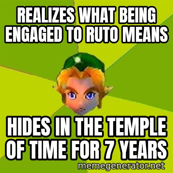 Quest Advice Link meme: Realizes what being engaged to ruto means / hides in the temple of time for 7 years