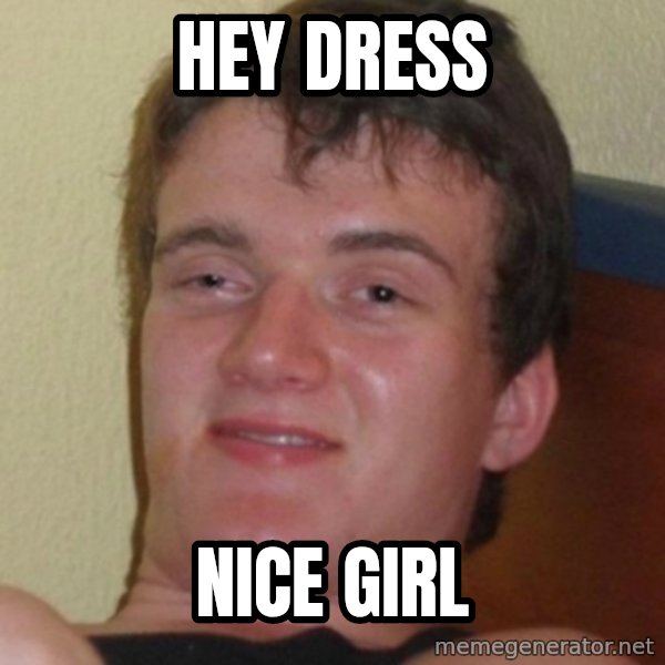 Stoner Guy meme: HEY DRESS / NICE GIRL