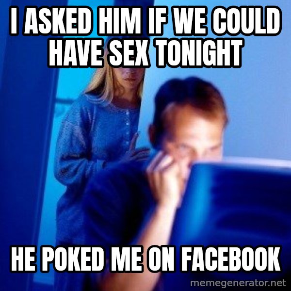 Internet Husband meme: I asked him if we could have SEx tonight / He poked me on facebook