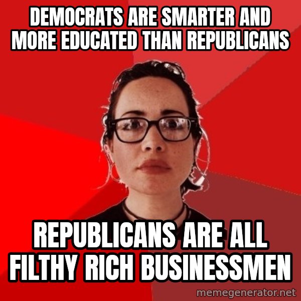 Liberal Douche Garofalo meme: Democrats are smarter and more educated than republicans / republicans are all filthy rich businessmen