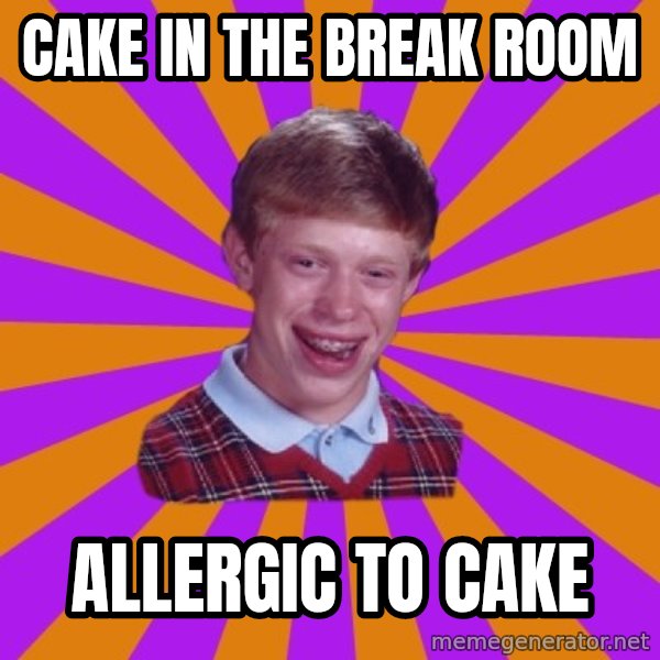 Unlucky Brian Strikes Again meme: cake in the break room / allergic to cake