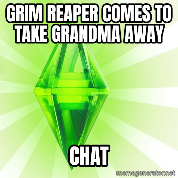 Sims meme: grim reaper comes to take grandma away / chat