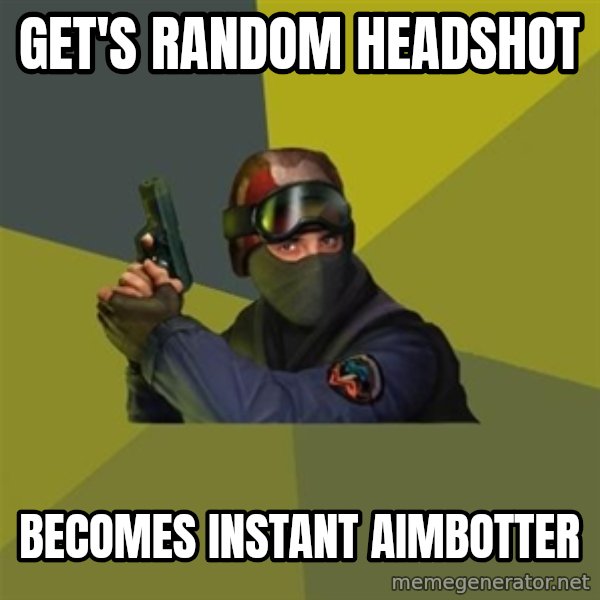 Counter Strike meme: get's random headshot / becomes instant aimbotter