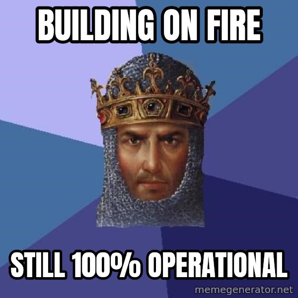 Age Of Empires meme: Building on fire / still 100% operational