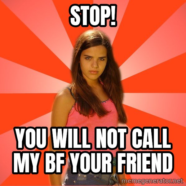 Jealous Girl meme: stop! / You will not call my bf your friend