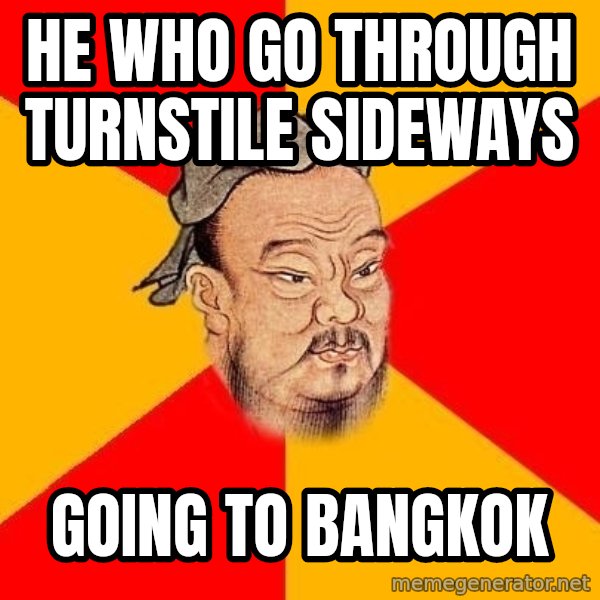 Wise Confucius meme: He who go through turnstile sideways / going to bangkok