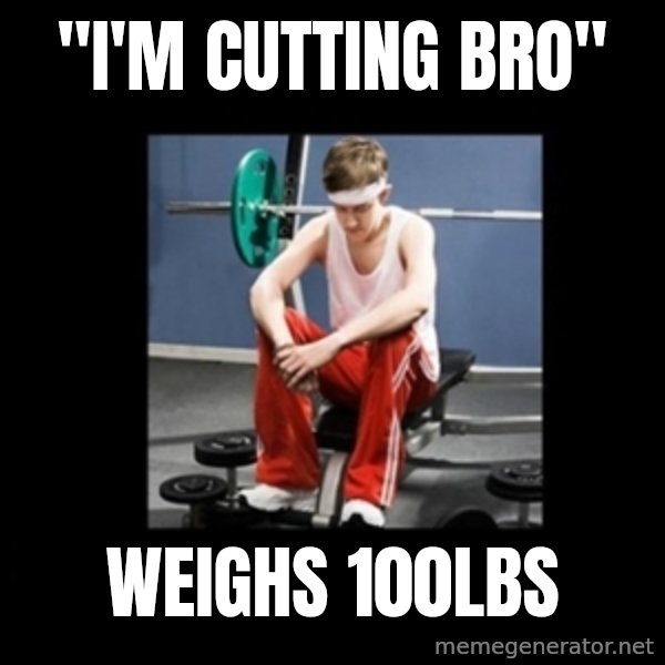 Annoying Gym Newbie meme: "I'm Cutting Bro" / Weighs 100lbs