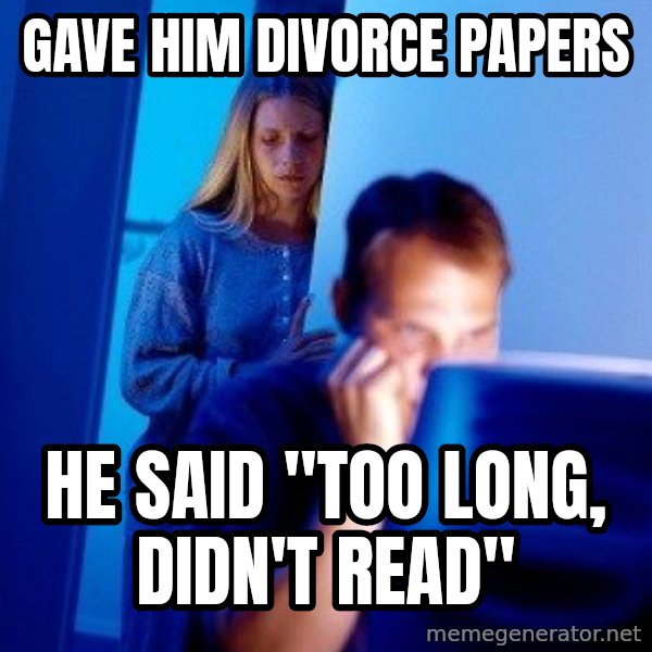 Internet Husband meme: Gave him divorce papers / He said "too long, didn't read"