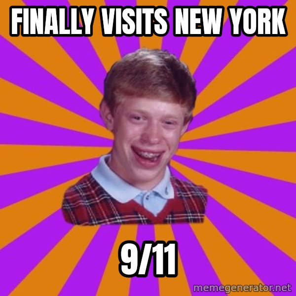 Unlucky Brian Strikes Again meme: finally visits new york / 9/11