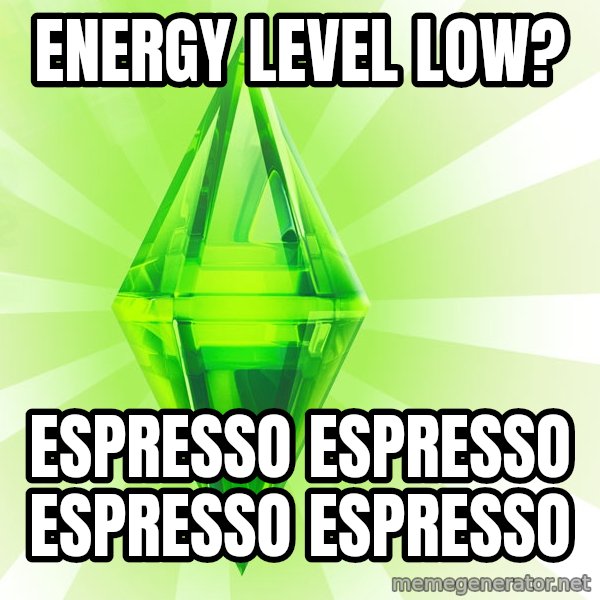 Sims meme: Energy level low? / espresso espresso espresso espresso