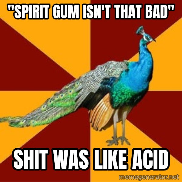 Thespian Peacock meme: "Spirit gum isn't that bad" / shit was like acid
