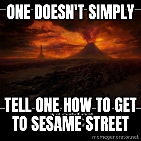 One Does Not Simply meme: ONE dOESN'T sIMPLY / tELL oNE hOW TO gET TO sESAME sTREET