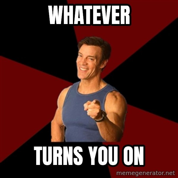 Tony Horton meme: whatever / turns you on