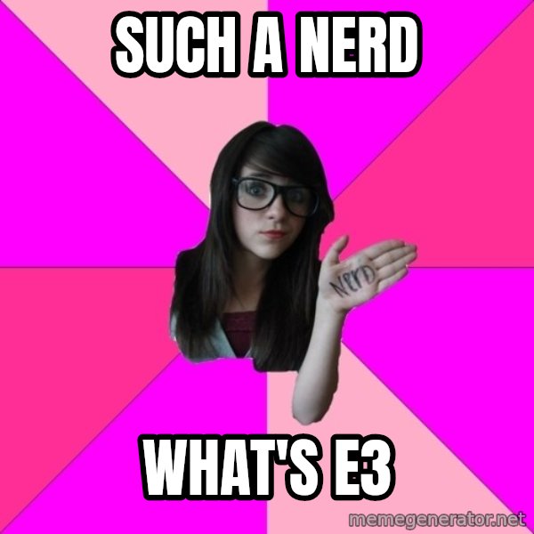 Idiot Nerd Girl meme: Such a nerd / what's e3