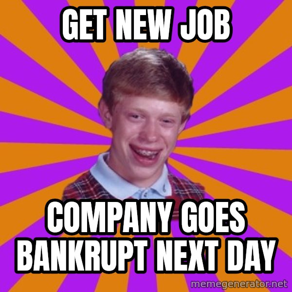 Unlucky Brian Strikes Again meme: get new job / company goes bankrupt next day