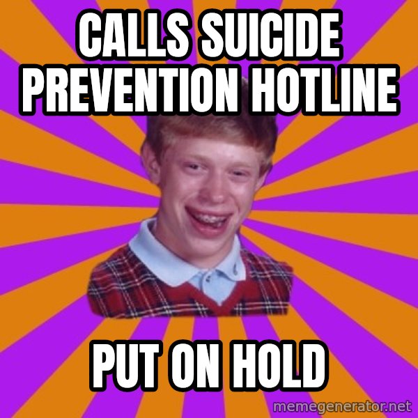 Unlucky Brian Strikes Again meme: calls suicide prevention hotline / put on hold