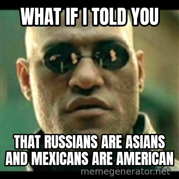 Mindfuck Morpheus meme: What if I told You / That Russians are asians and mexicans are american