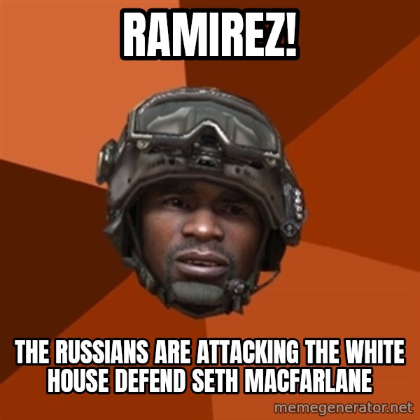Sgt. Foley meme: Ramirez! / The russians are attacking the white house defend seth macfarlane