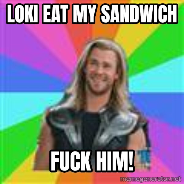 Overly Accepting Thor meme: Loki eat my sandwich / Fuck him!
